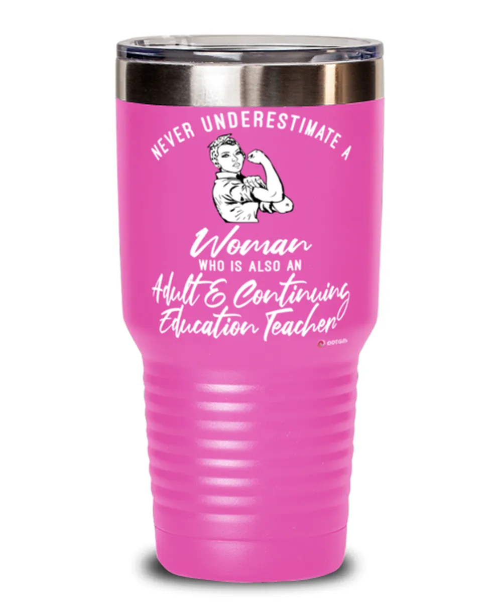 Adult Continuing Education Teacher Tumbler Never Underestimate A Woman Who Is Also An Adult Continuing Education Teacher 30oz St